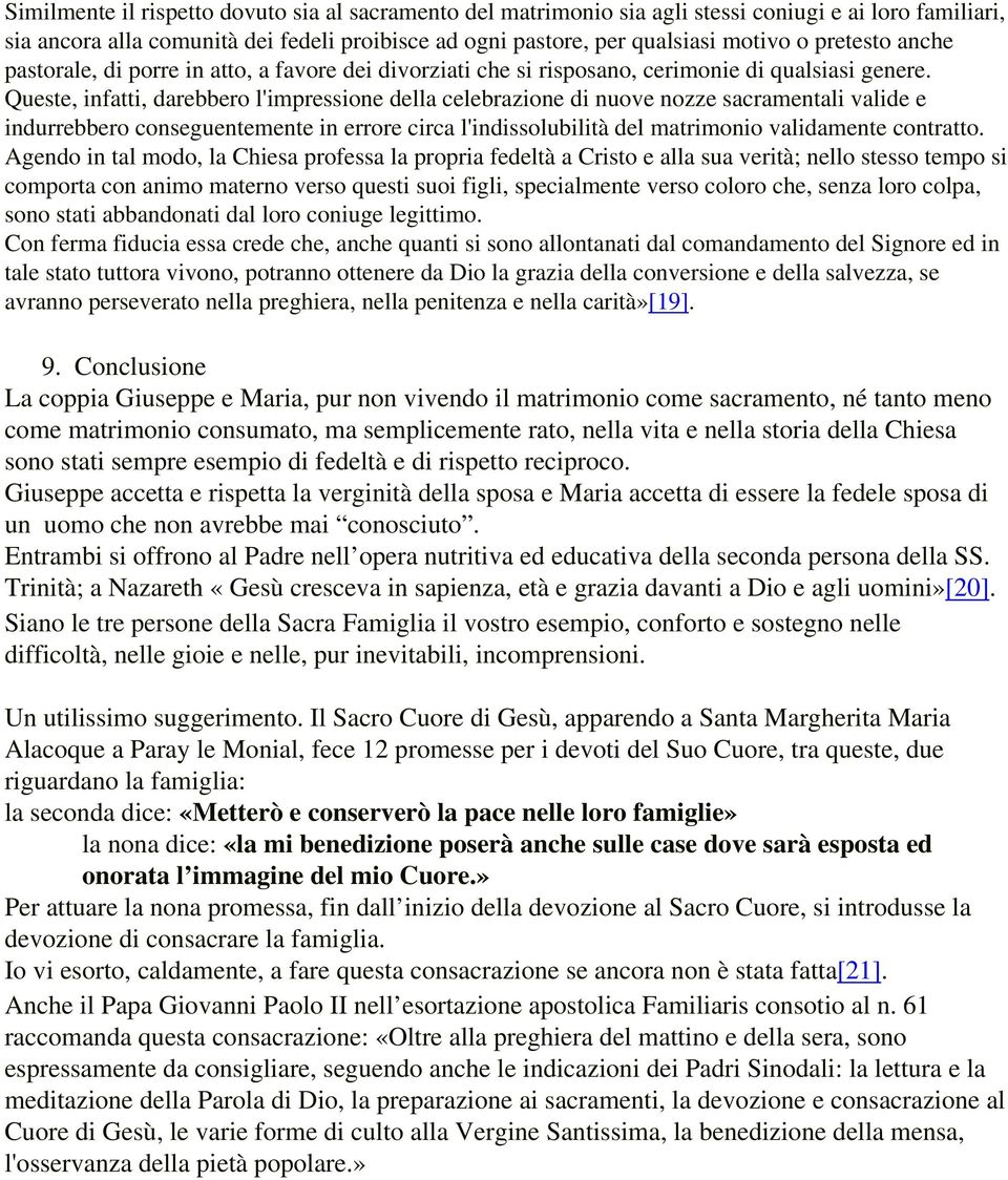 Queste, infatti, darebbero l'impressione della celebrazione di nuove nozze sacramentali valide e indurrebbero conseguentemente in errore circa l'indissolubilità del matrimonio validamente contratto.