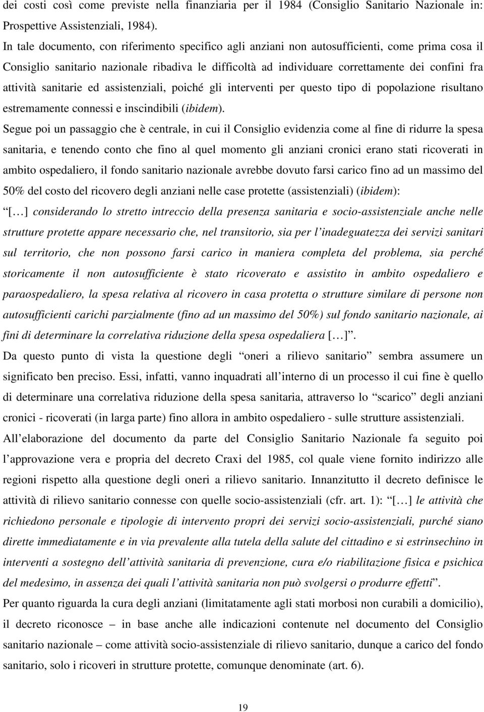 attività sanitarie ed assistenziali, poiché gli interventi per questo tipo di popolazione risultano estremamente connessi e inscindibili (ibidem).