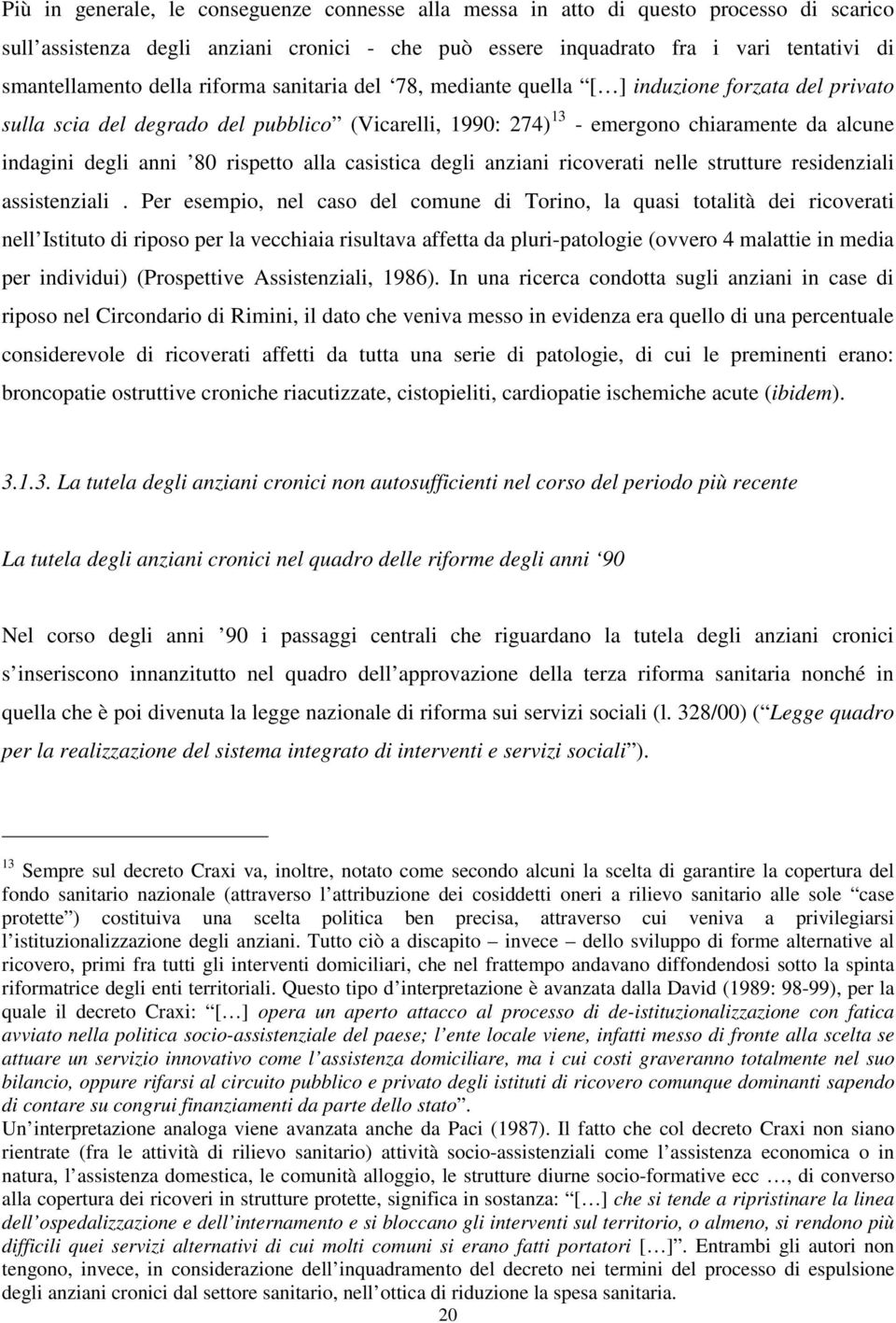 rispetto alla casistica degli anziani ricoverati nelle strutture residenziali assistenziali.