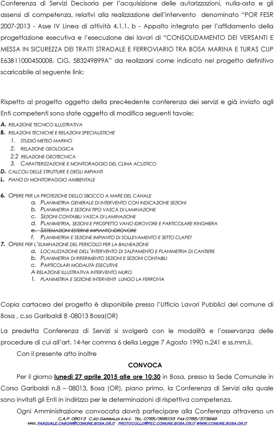 1. b - Appalt integrat per l affidament della prgettazine esecutiva e l esecuzine dei lavri di CONSOLIDAMENTO DEI VERSANTI E MESSA IN SICUREZZA DEI TRATTI STRADALE E FERROVIARIO TRA BOSA MARINA E