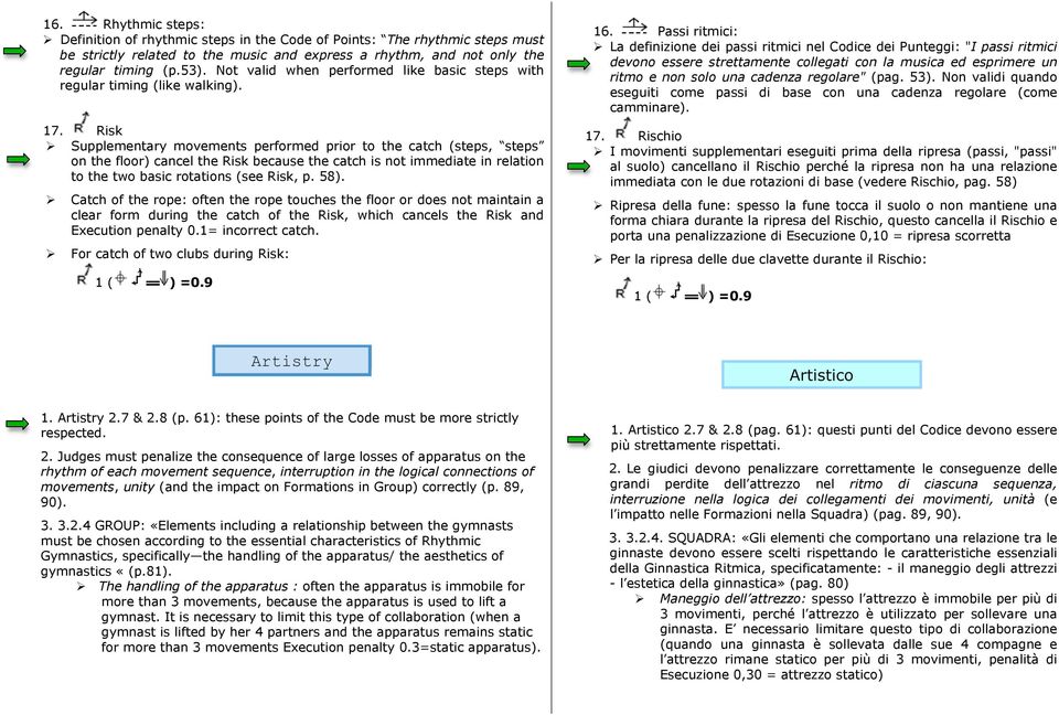 Risk Supplementary movements performed prior to the catch (steps, steps on the floor) cancel the Risk because the catch is not immediate in relation to the two basic rotations (see Risk, p. 58).