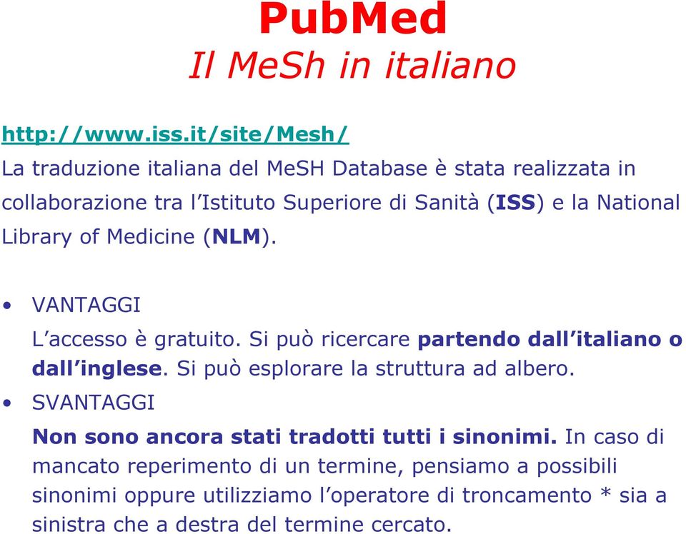National Library of Medicine (NLM). VANTAGGI L accesso è gratuito. Si può ricercare partendo dall italiano o dall inglese.