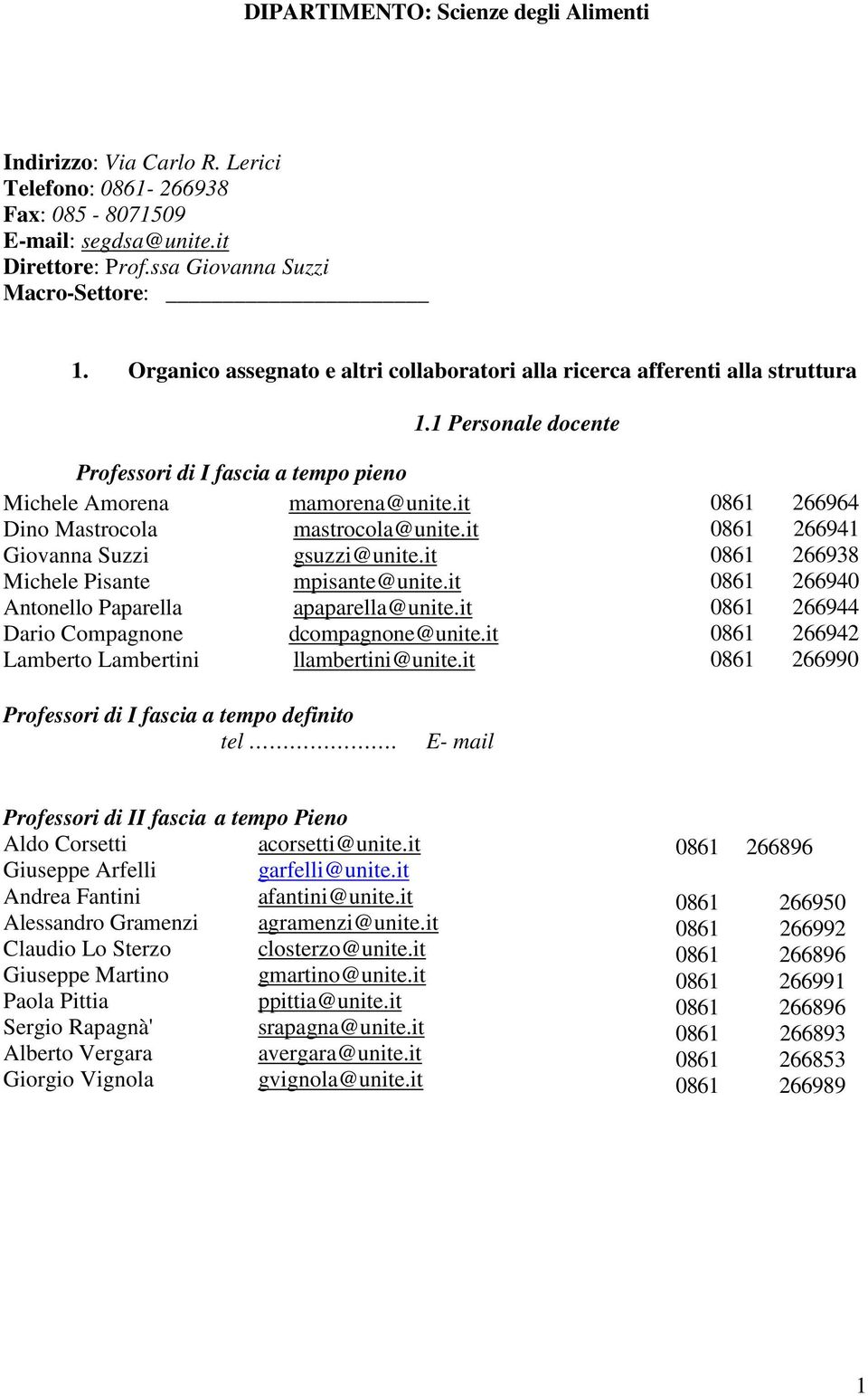 1 Personale docente Professori di I fascia a tempo pieno Michele Amorena Dino Mastrocola Giovanna Suzzi Michele Pisante Antonello Paparella Dario Compagnone Lamberto Lambertini mamorena@unite.