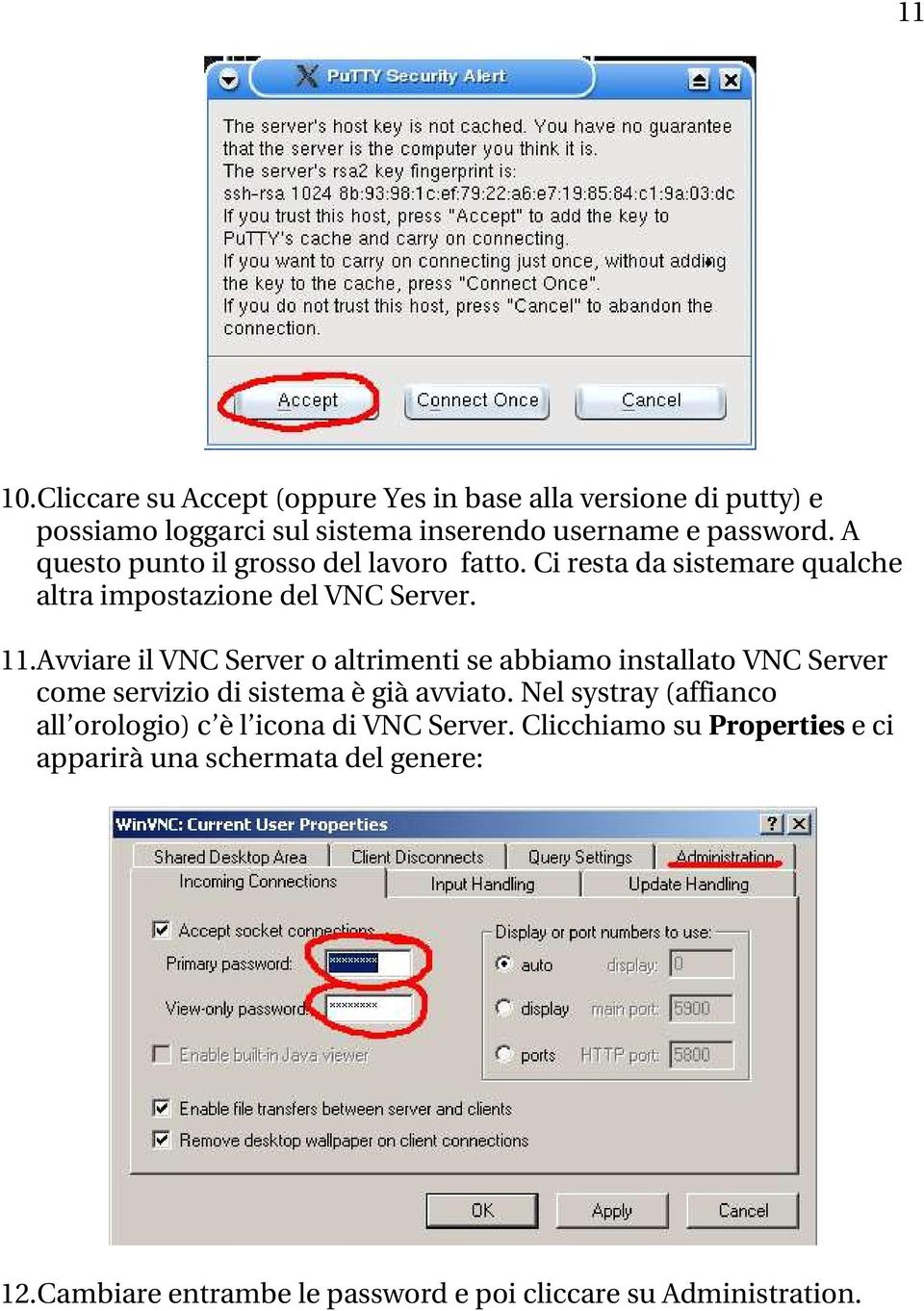 Avviare il VNC Server o altrimenti se abbiamo installato VNC Server come servizio di sistema è già avviato.
