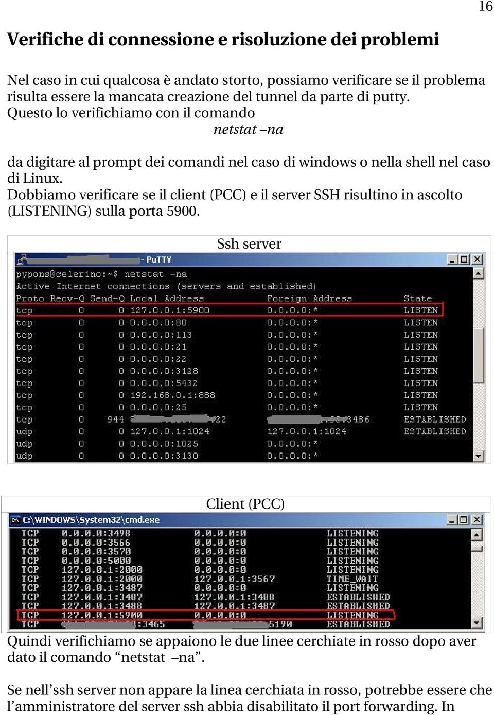 Dobbiamo verificare se il client (PCC) e il server SSH risultino in ascolto (LISTENING) sulla porta 5900.