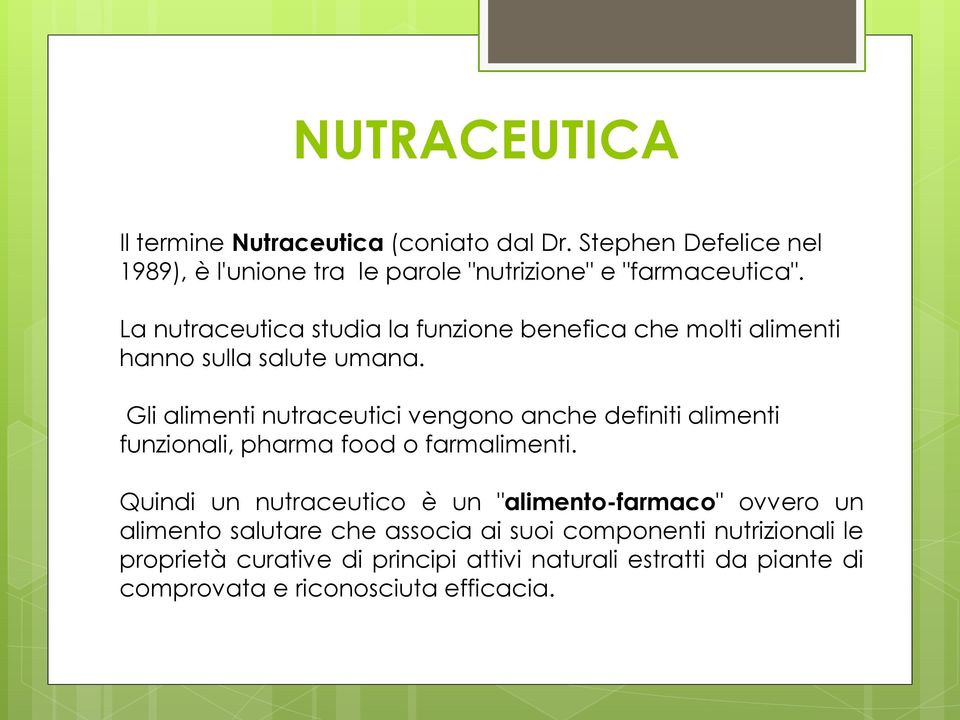 Gli alimenti nutraceutici vengono anche definiti alimenti funzionali, pharma food o farmalimenti.