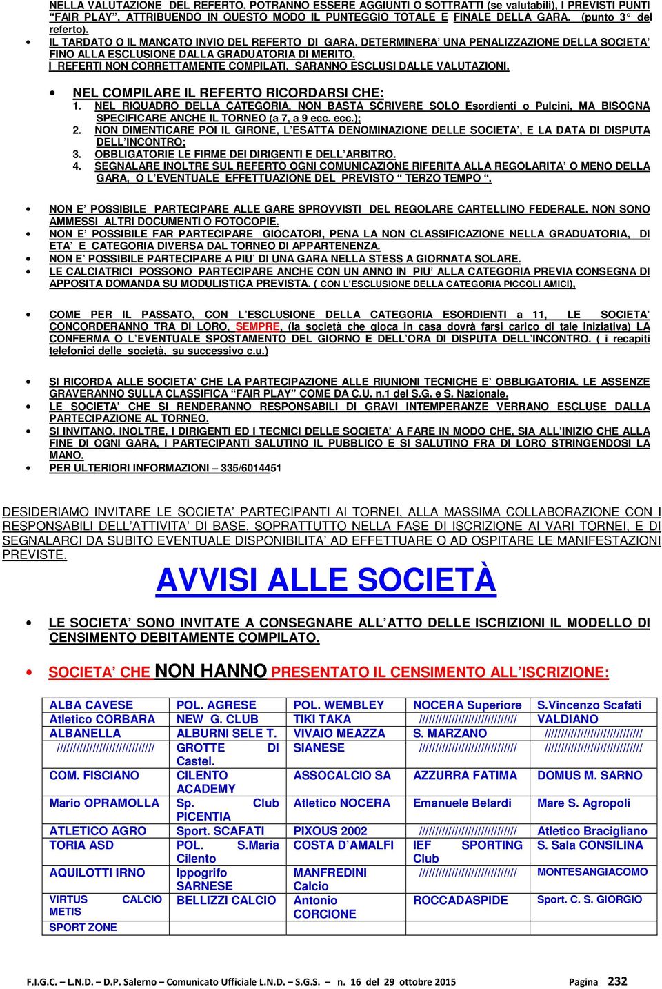 I REFERTI NON CORRETTAMENTE COMPILATI, SARANNO ESCLUSI DALLE VALUTAZIONI. NEL COMPILARE IL REFERTO RICORDARSI CHE: 1.