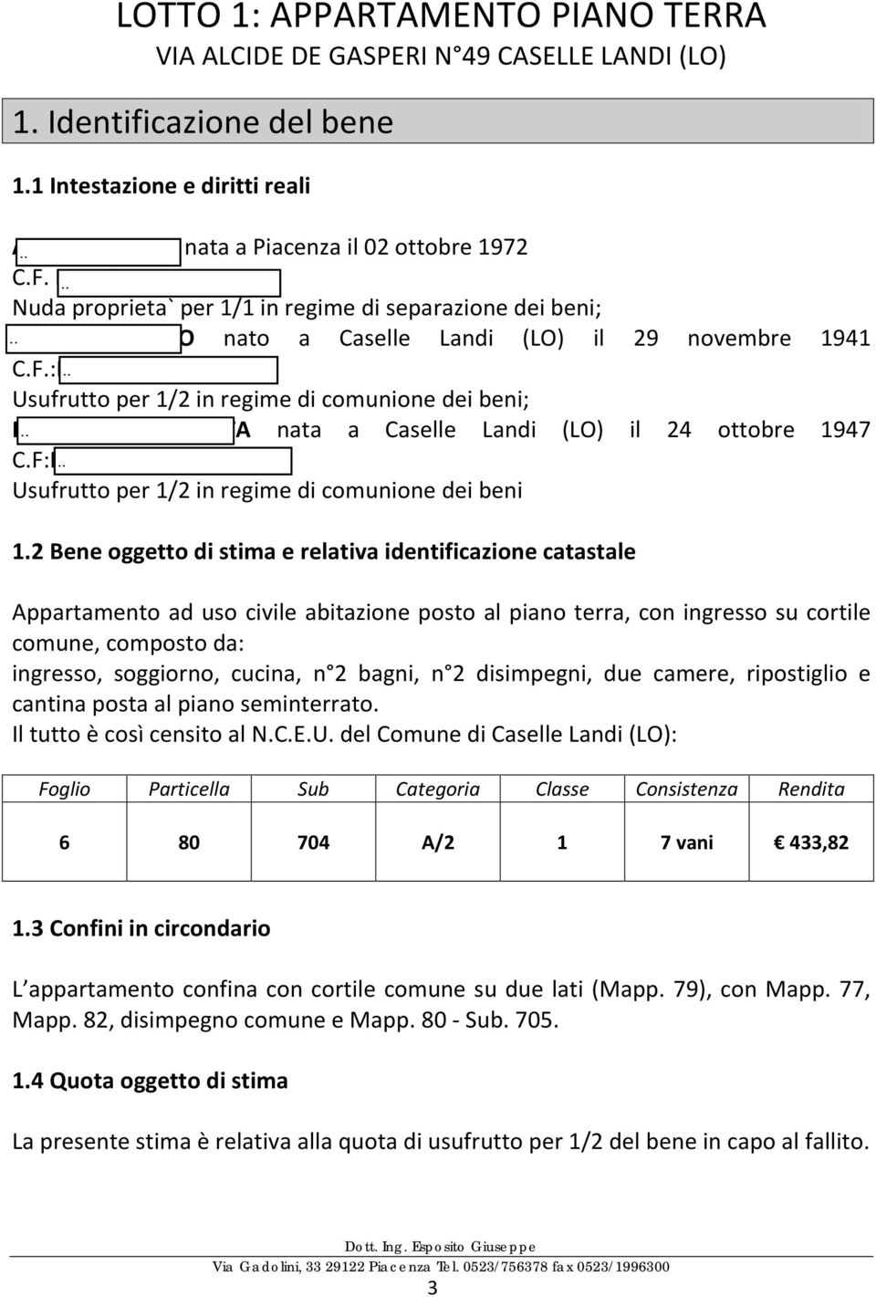 :RMNLDA41S29B961B Usufrutto per 1/2 in regime di comunione dei beni; MONTANARI MARTA nata a Caselle Landi (LO) il 24 ottobre 1947 C.