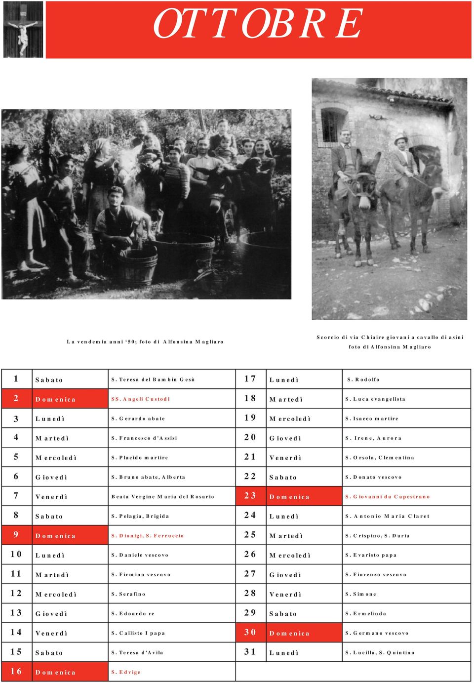 Placido martire 21 Venerdì S. Orsola, Clementina 6 Giovedì S. Bruno abate, Alberta 22 Sabato S. Donato vescovo 7 Venerdì Beata Vergine Maria del Rosario 23 Domenica S.