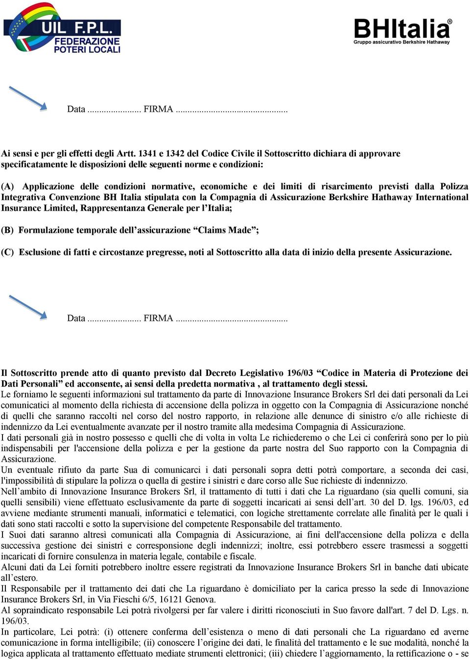 limiti di risarcimento previsti dalla Polizza Integrativa Convenzione BH Italia stipulata con la Compagnia di Assicurazione Berkshire Hathaway International Insurance Limited, Rappresentanza Generale