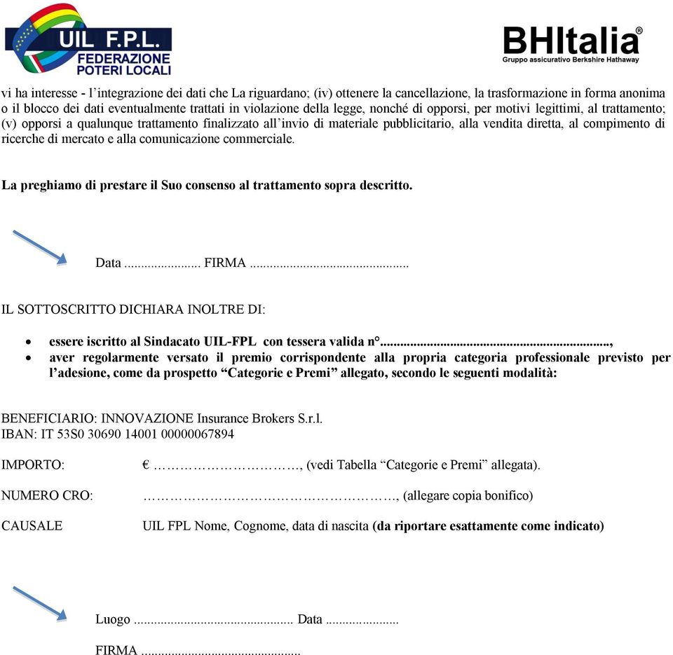 mercato e alla comunicazione commerciale. La preghiamo di prestare il Suo consenso al trattamento sopra descritto. Data... FIRMA.