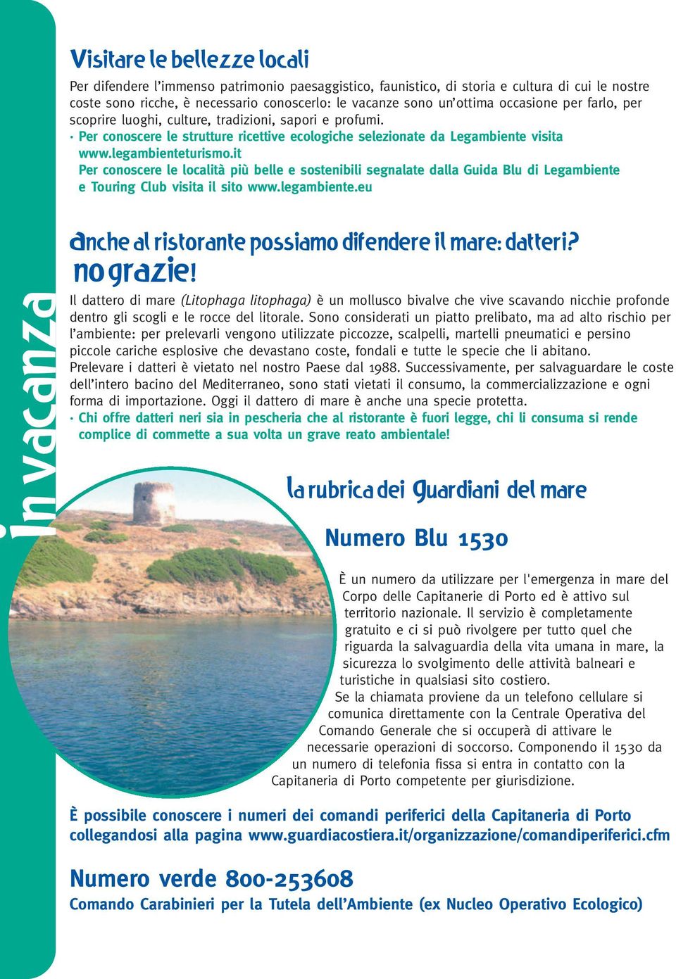 it Per conoscere le località più belle e sostenibili segnalate dalla Guida Blu di Legambiente e Touring Club visita il sito www.legambiente.