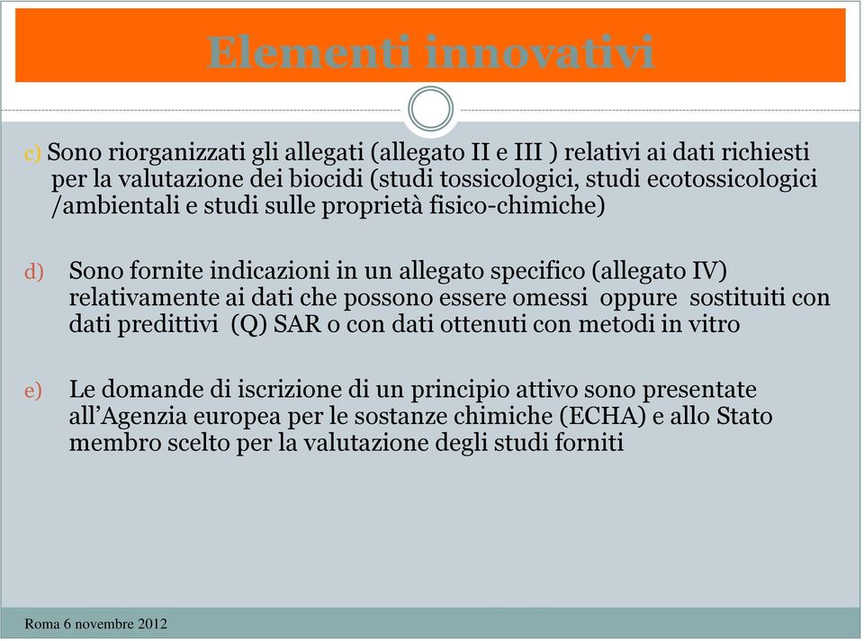 IV) relativamente ai dati che possono essere omessi oppure sostituiti con dati predittivi (Q) SAR o con dati ottenuti con metodi in vitro e) Le domande di