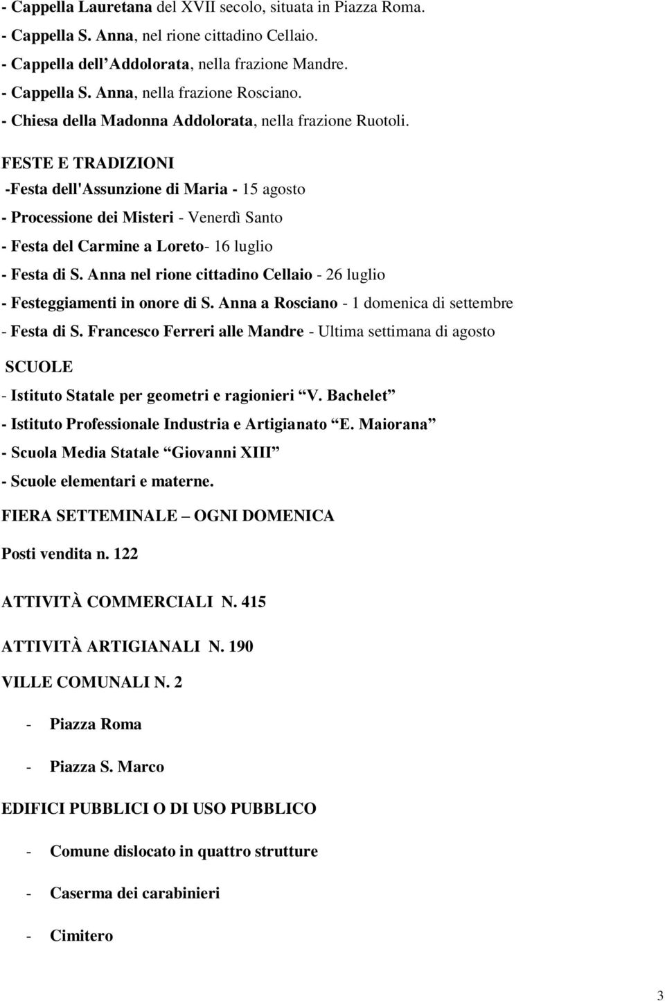 FESTE E TRADIZIONI -Festa dell'assunzione di Maria - 15 agosto - Processione dei Misteri - Venerdì Santo - Festa del Carmine a Loreto- 16 luglio - Festa di S.