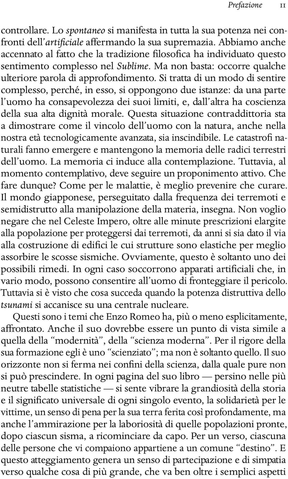 Si tratta di un modo di sentire complesso, perché, in esso, si oppongono due istanze: da una parte l uomo ha consapevolezza dei suoi limiti, e, dall altra ha coscienza della sua alta dignità morale.