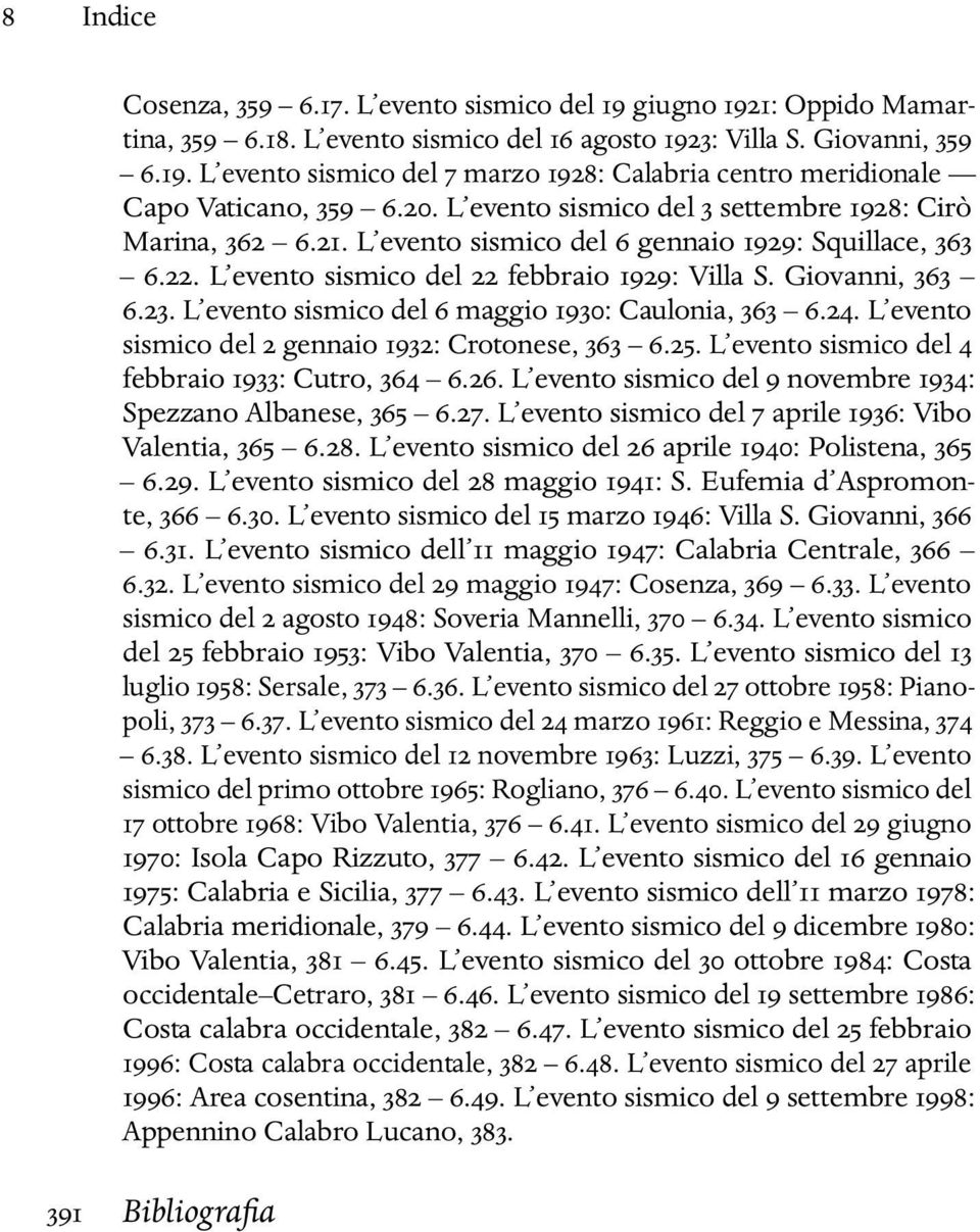 L evento sismico del 6 maggio 1930: Caulonia, 363 6.24. L evento sismico del 2 gennaio 1932: Crotonese, 363 6.25. L evento sismico del 4 febbraio 1933: Cutro, 364 6.26.