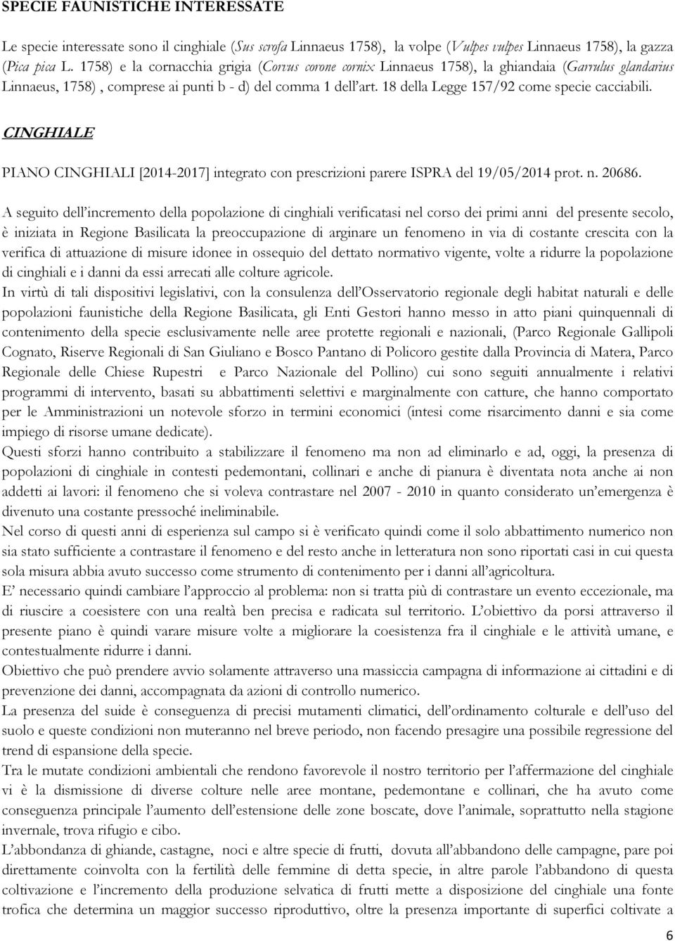 18 della Legge 157/92 come specie cacciabili. CINGHIALE PIANO CINGHIALI [2014-2017] integrato con prescrizioni parere ISPRA del 19/05/2014 prot. n. 20686.