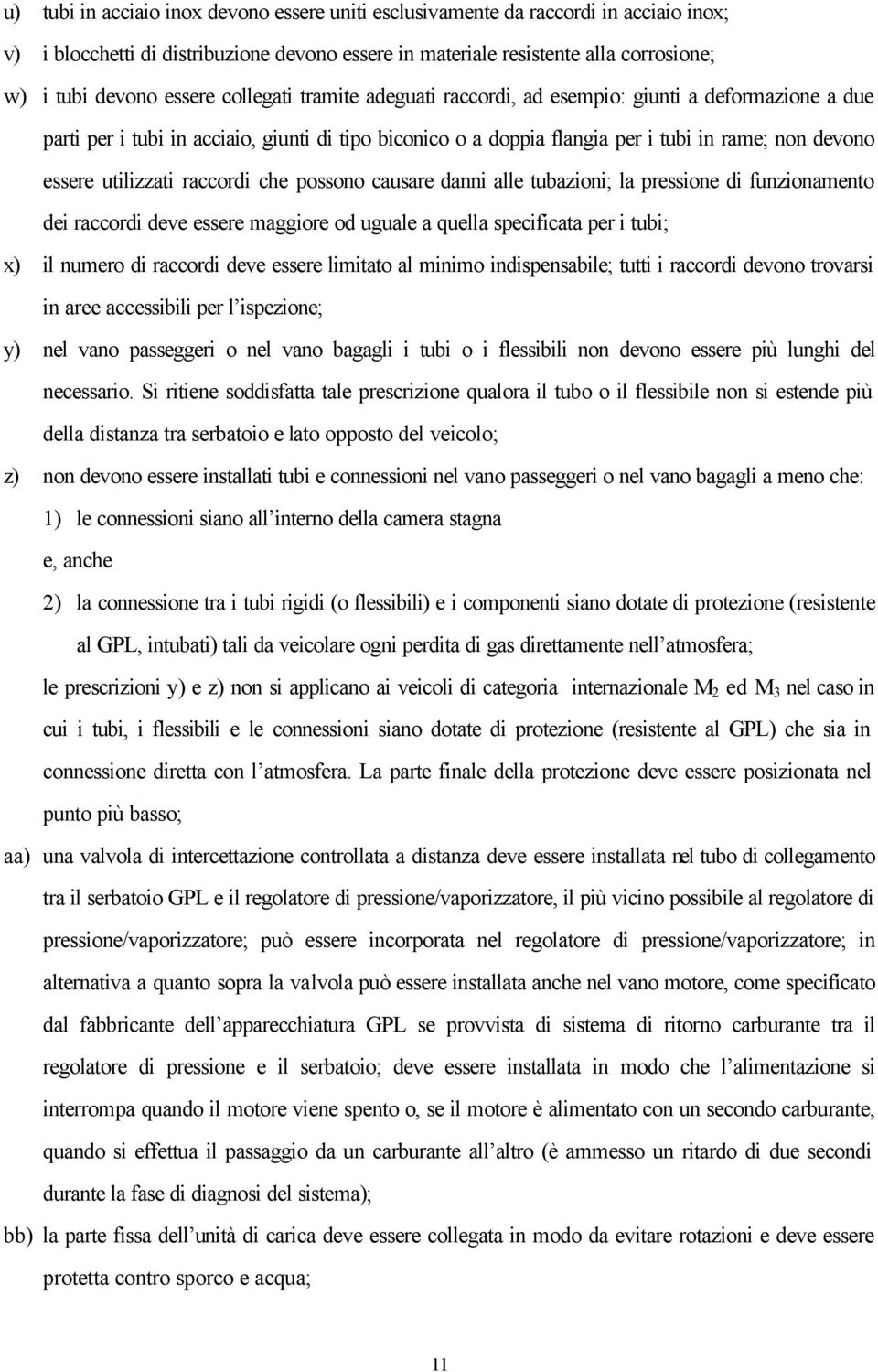 raccordi che possono causare danni alle tubazioni; la pressione di funzionamento dei raccordi deve essere maggiore od uguale a quella specificata per i tubi; x) il numero di raccordi deve essere