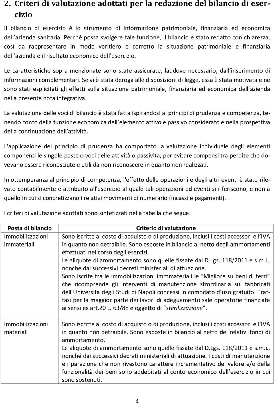 economico dell esercizio. Le caratteristiche sopra menzionate sono state assicurate, laddove necessario, dall inserimento di informazioni complementari.