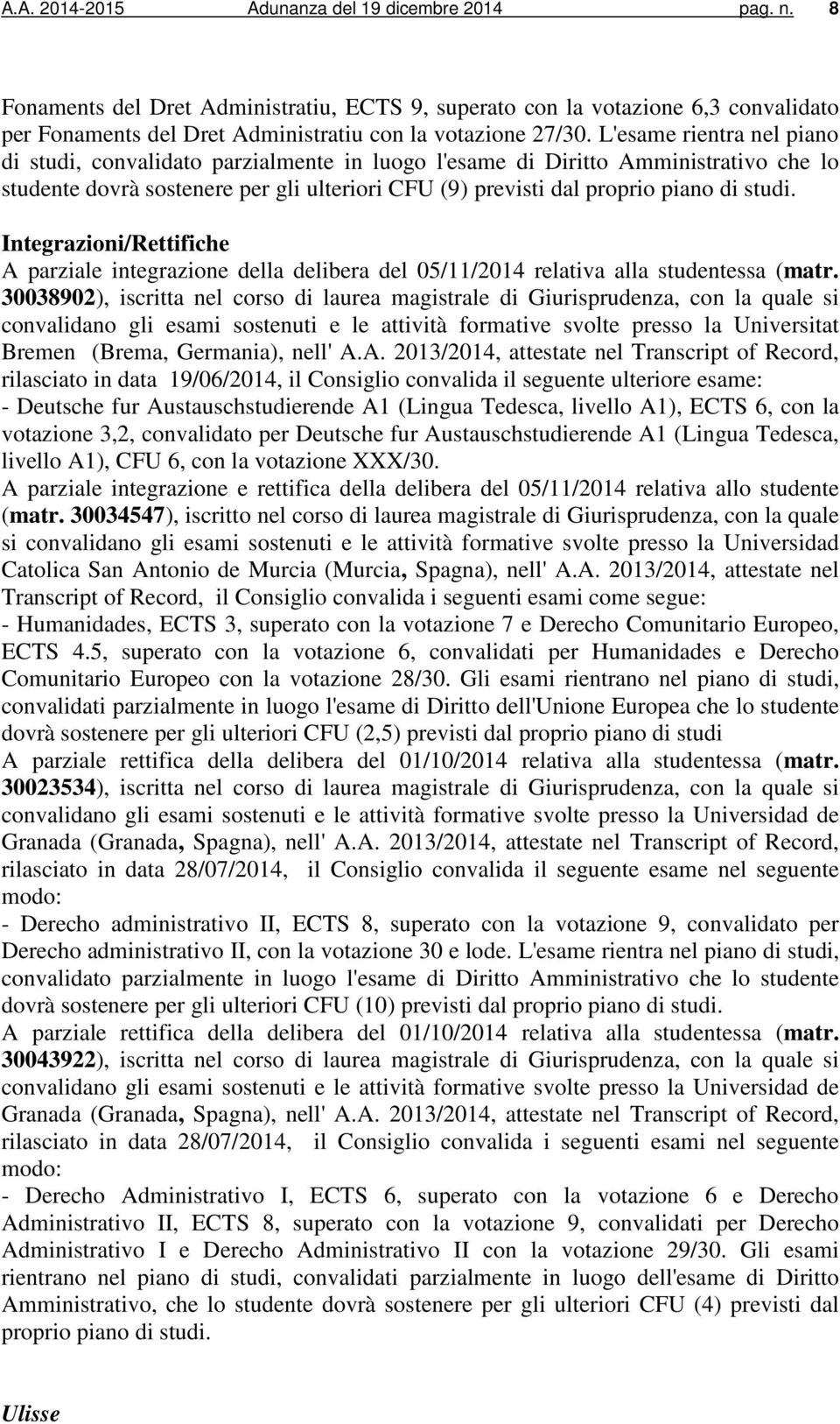 Integrazioni/Rettifiche A parziale integrazione della delibera del 05/11/2014 relativa alla studentessa (matr.