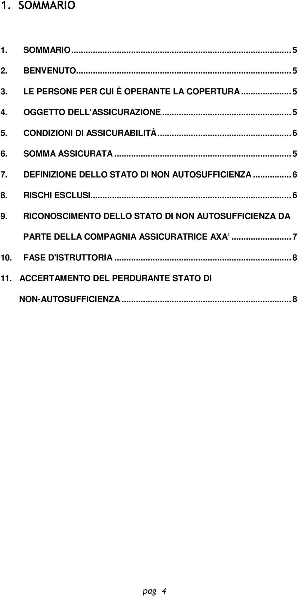 DEFINIZIONE DELLO STATO DI NON AUTOSUFFICIENZA... 6 8. RISCHI ESCLUSI... 6 9.