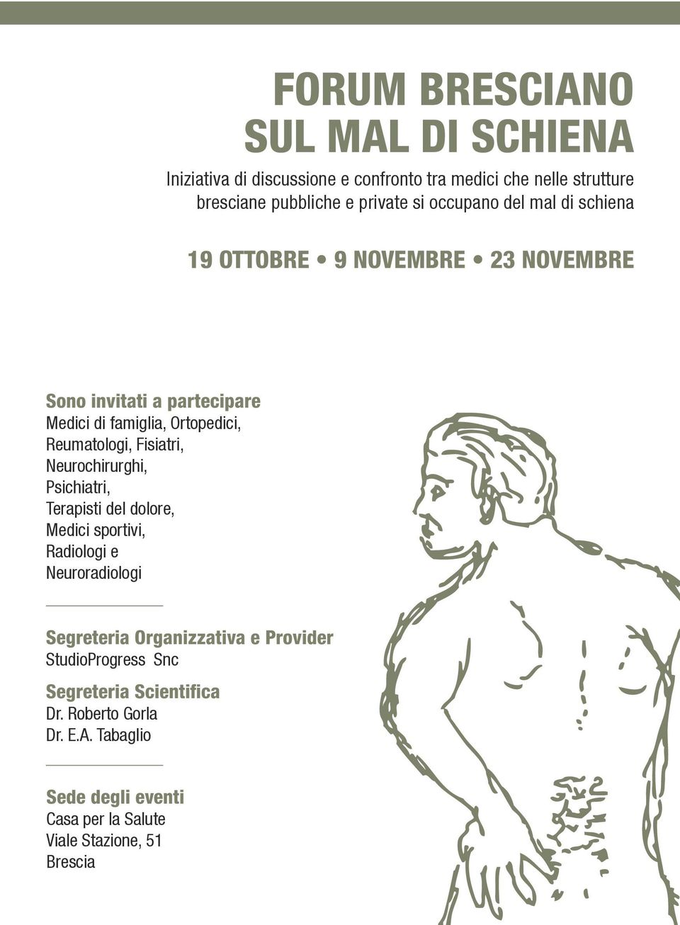 Fisiatri, Neurochirurghi, Psichiatri, Terapisti del dolore, Medici sportivi, Radiologi e Neuroradiologi Segreteria Organizzativa e