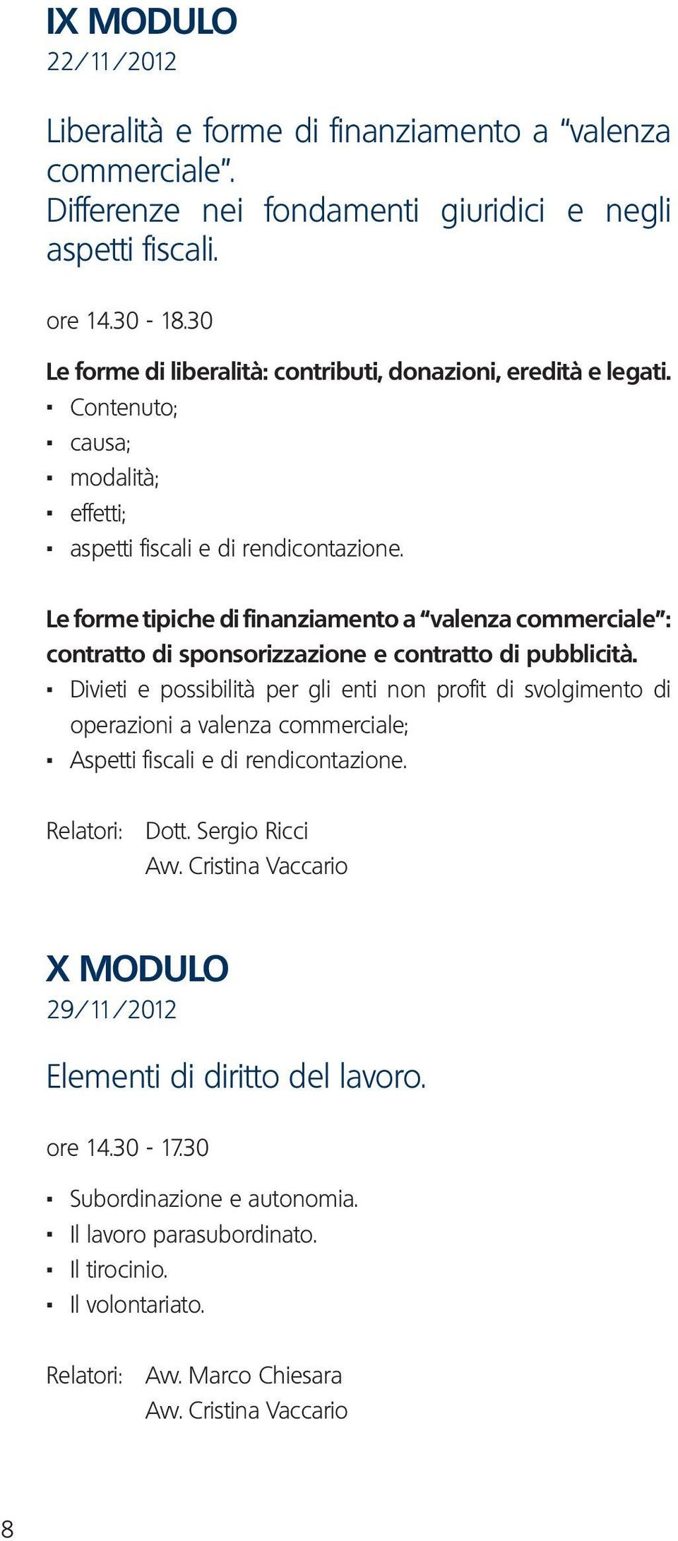 Le forme tipiche di finanziamento a valenza commerciale : contratto di sponsorizzazione e contratto di pubblicità.