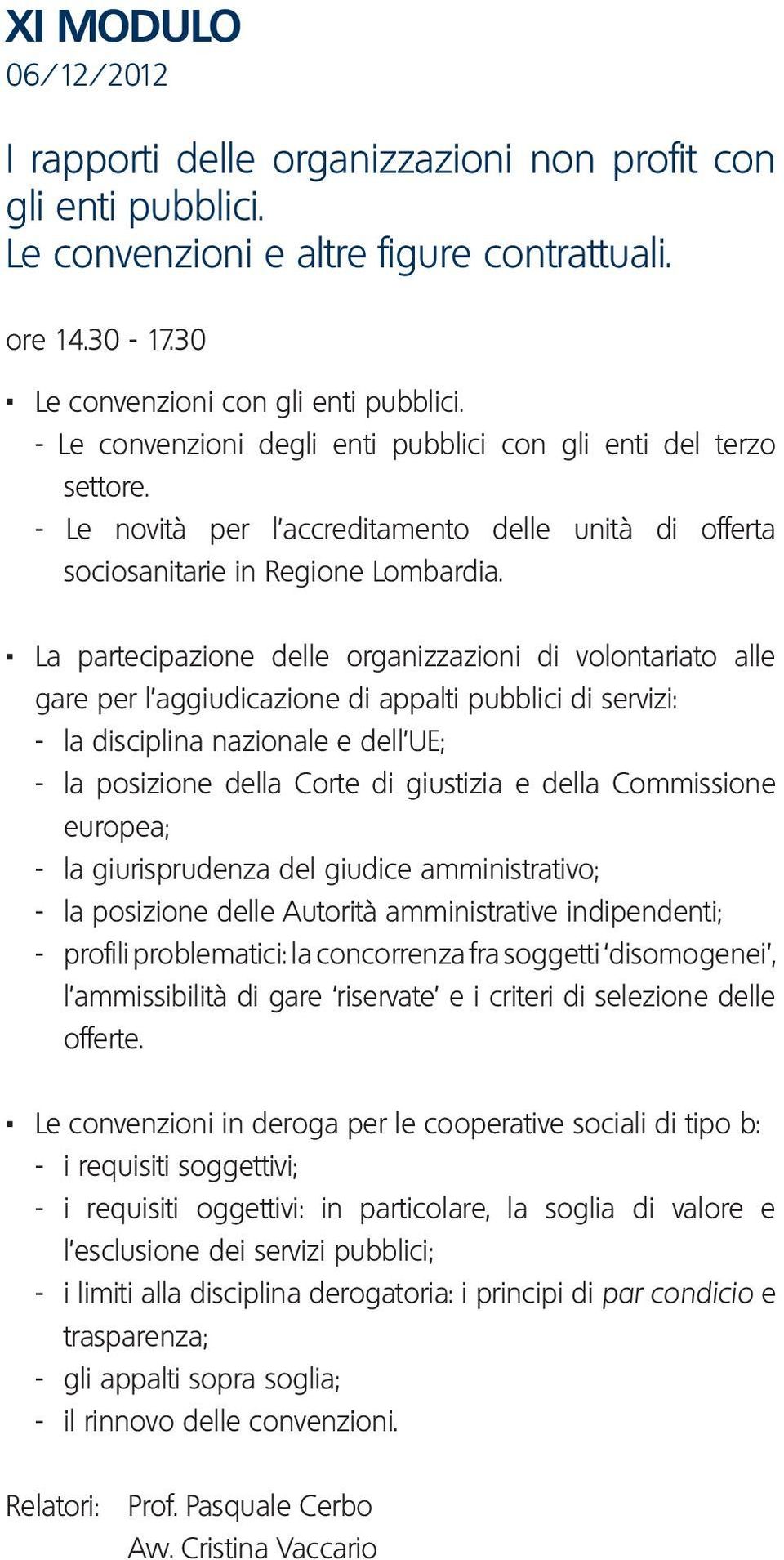 . La partecipazione delle organizzazioni di volontariato alle gare per l aggiudicazione di appalti pubblici di servizi: - la disciplina nazionale e dell UE; - la posizione della Corte di giustizia e