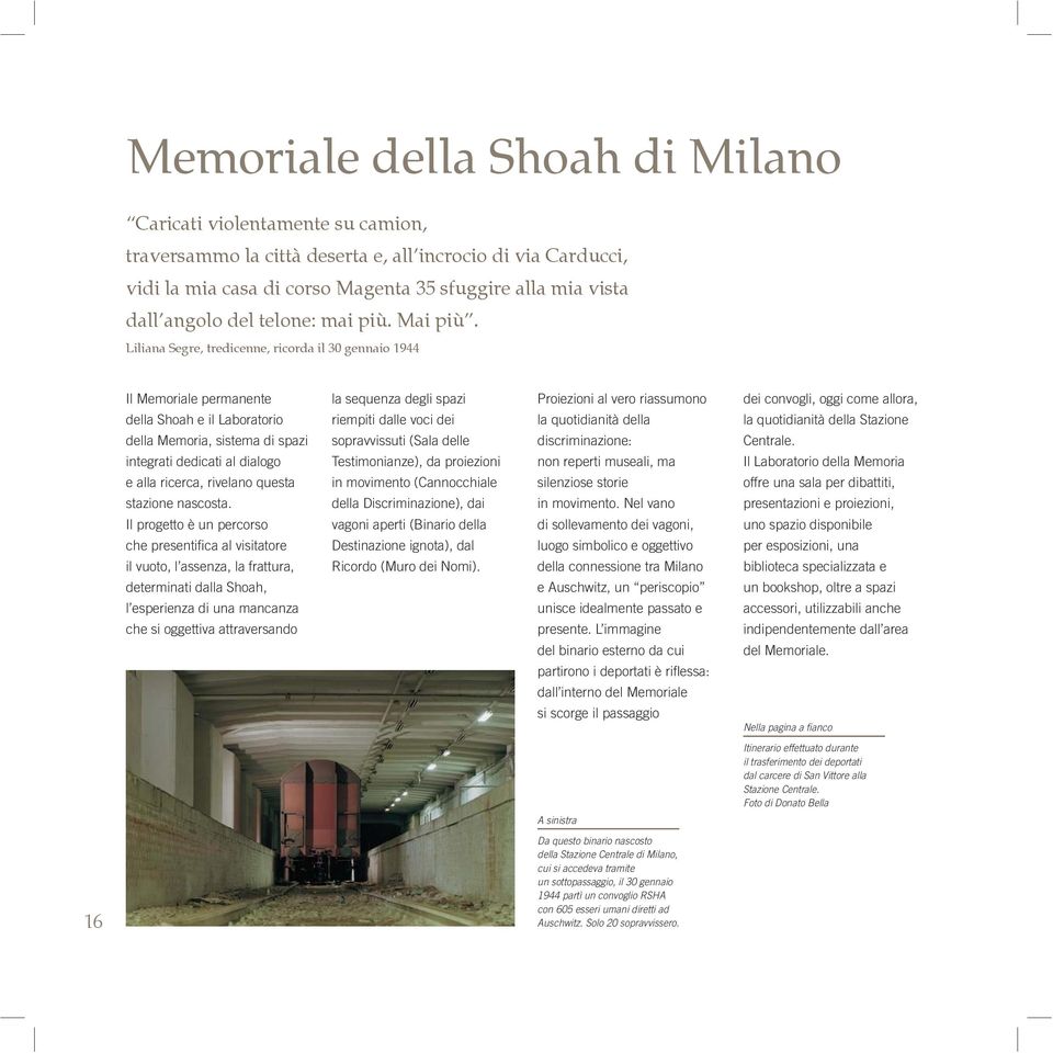 Liliana Segre, tredicenne, ricorda il 30 gennaio 1944 Il Memoriale permanente della Shoah e il Laboratorio della Memoria, sistema di spazi integrati dedicati al dialogo e alla ricerca, rivelano