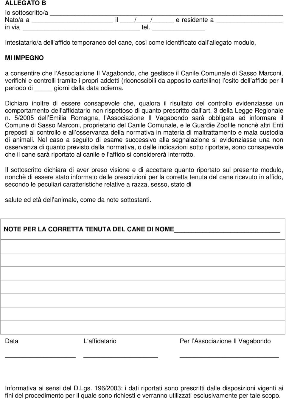 verifichi e controlli tramite i propri addetti (riconoscibili da apposito cartellino) l esito dell affido per il periodo di giorni dalla data odierna.