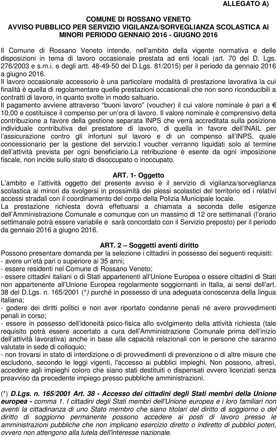 Il lavoro occasionale accessorio è una particolare modalità di prestazione lavorativa la cui finalità è quella di regolamentare quelle prestazioni occasionali che non sono riconducibili a contratti