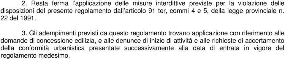 Gli adempimenti previsti da questo regolamento trovano applicazione con riferimento alle domande di concessione edilizia, e