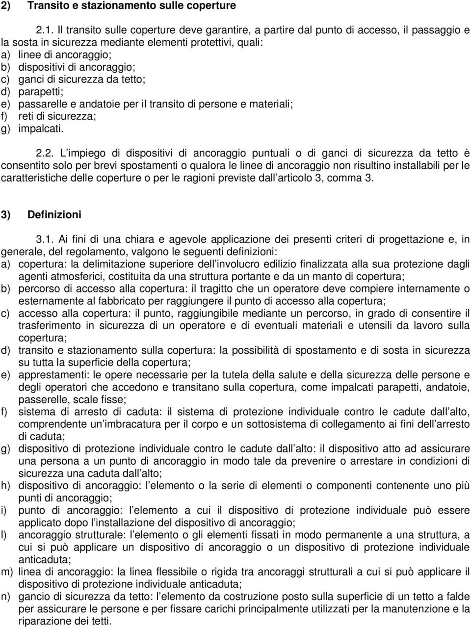 ancoraggio; c) ganci di sicurezza da tetto; d) parapetti; e) passarelle e andatoie per il transito di persone e materiali; f) reti di sicurezza; g) impalcati. 2.