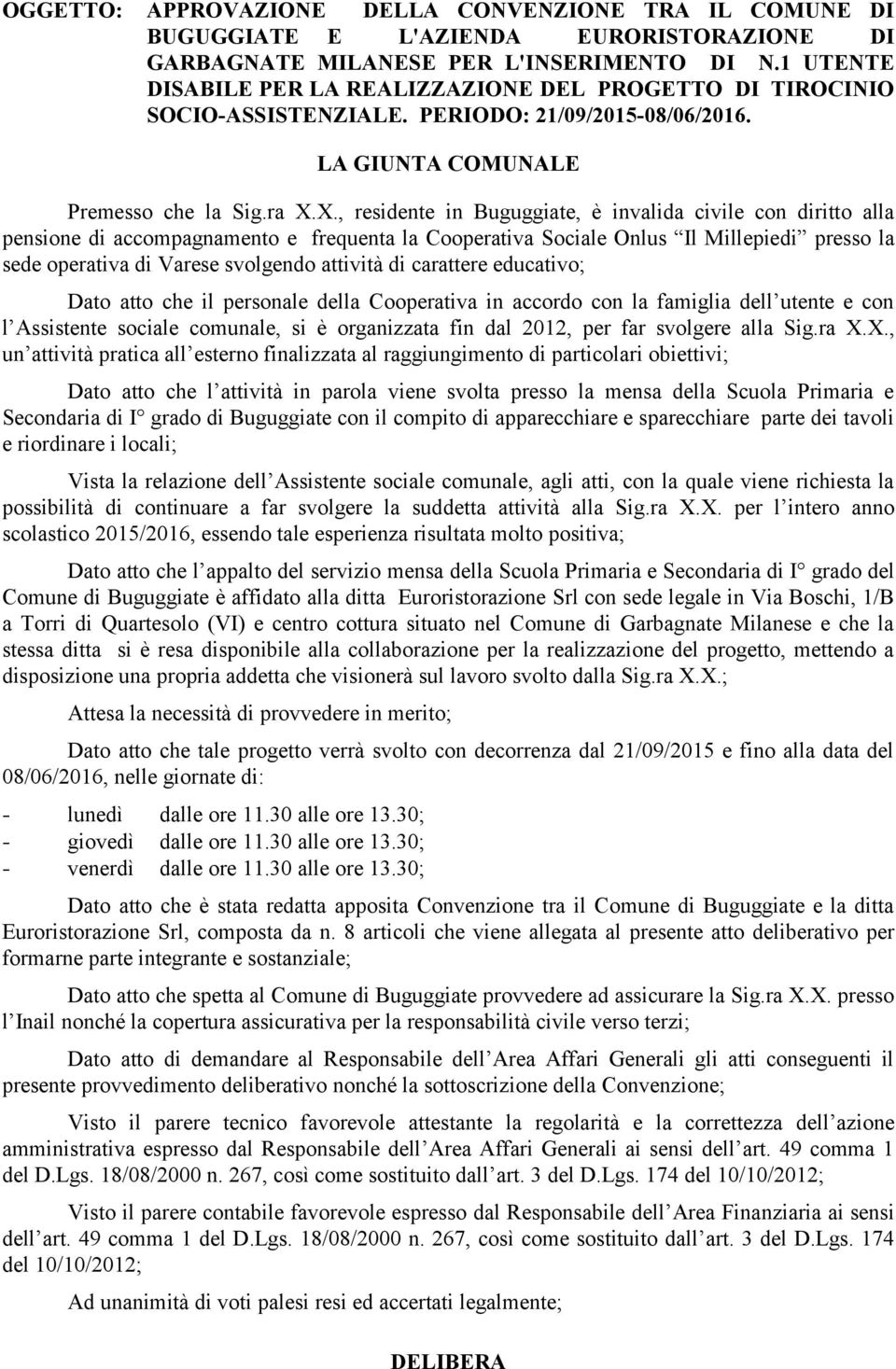 X., residente in Buguggiate, è invalida civile con diritto alla pensione di accompagnamento e frequenta la Cooperativa Sociale Onlus Il Millepiedi presso la sede operativa di Varese svolgendo