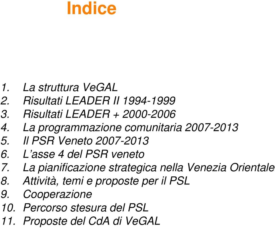 Il PSR Veneto 2007-2013 6. L asse 4 del PSR veneto 7.