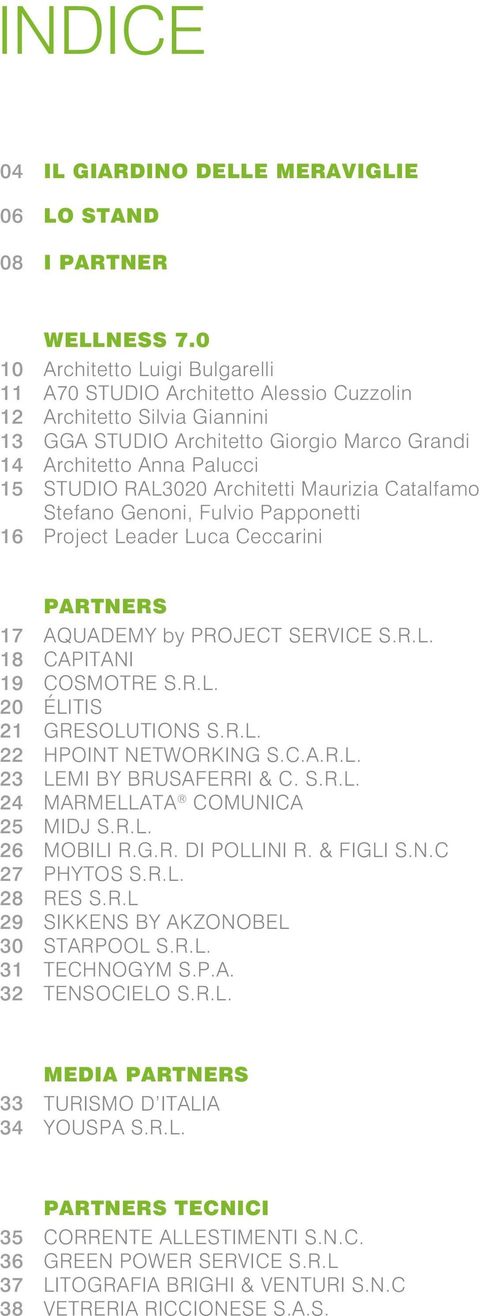 Catalfamo Stefano Genoni, Fulvio Papponetti Project Leader Luca Ceccarini 17 18 19 20 21 22 23 24 25 26 27 28 29 30 31 32 PARTNERS AQUADEMY by PROJECT SERVICE S.R.L. CAPITANI COSMOTRE S.R.L. ÉLITIS GRESOLUTIONS S.