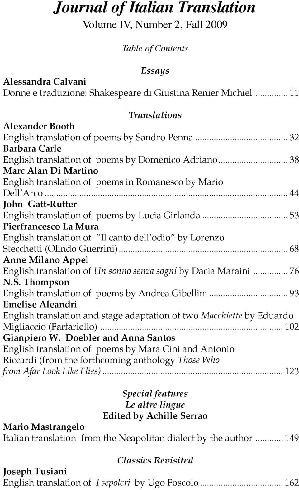 .. 38 Marc Alan Di Martino English translation of poems in Romanesco by Mario Dell Arco... 44 John Gatt-Rutter English translation of poems by Lucia Girlanda.