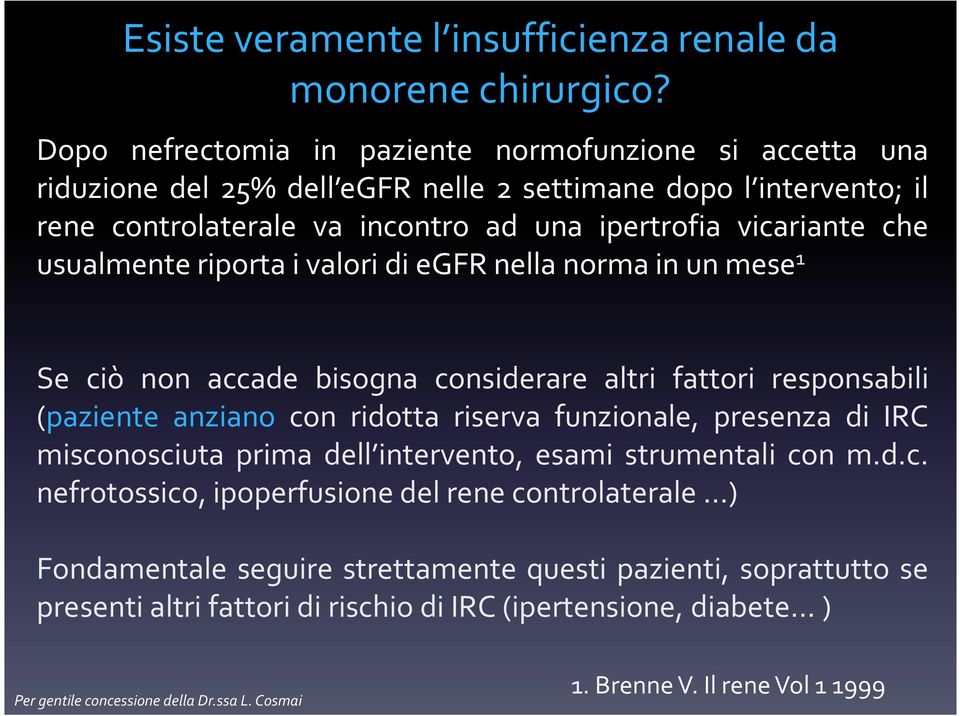 vicariante che usualmenteriportaivaloridiegfrnellanormainunmese 1 Se ciò non accade bisogna considerare altri fattori responsabili (paziente anziano con ridotta riserva