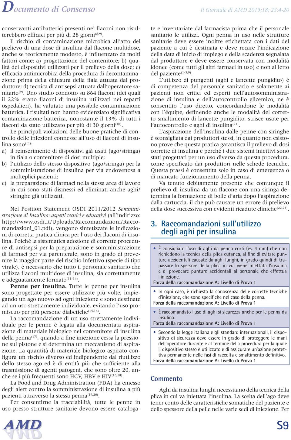 contenitore; b) qualità dei dispositivi utilizzati per il prelievo della dose; c) efficacia antimicrobica della procedura di decontaminazione prima della chiusura della fiala attuata dal produttore;