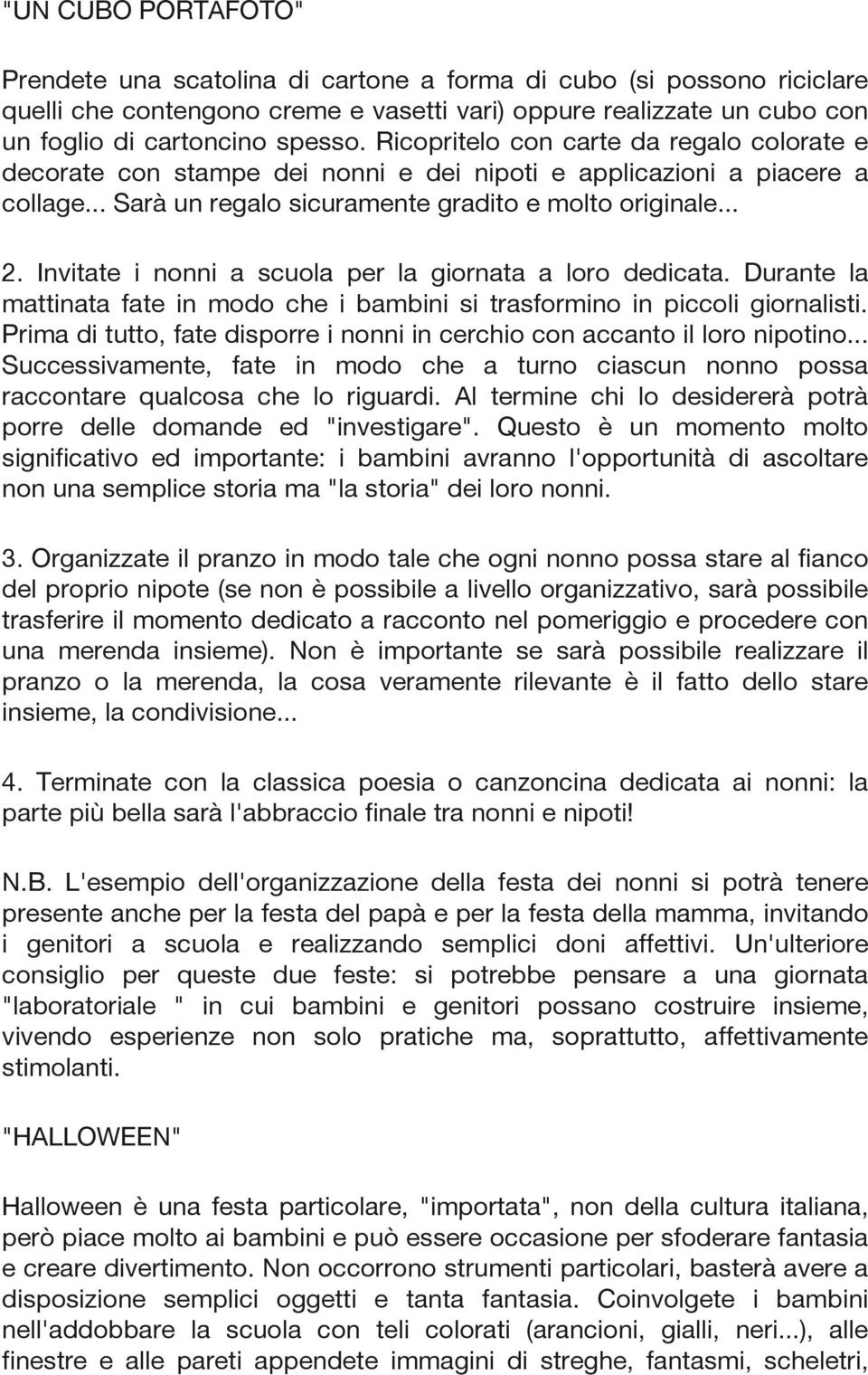 Invitate i nonni a scuola per la giornata a loro dedicata. Durante la mattinata fate in modo che i bambini si trasformino in piccoli giornalisti.