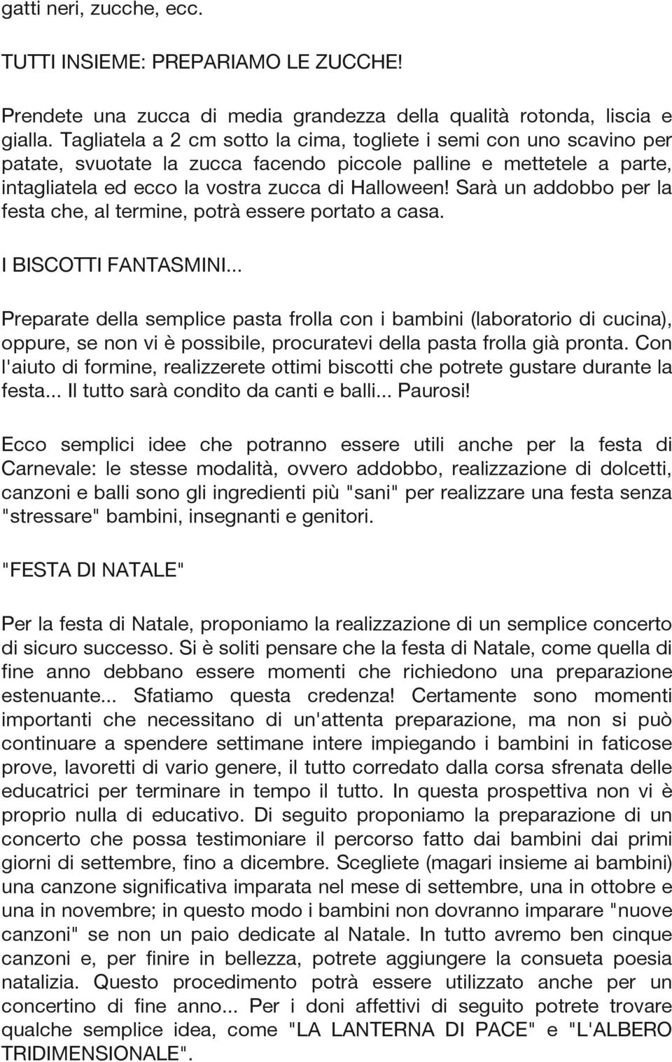 Sarà un addobbo per la festa che, al termine, potrà essere portato a casa. I BISCOTTI FANTASMINI.