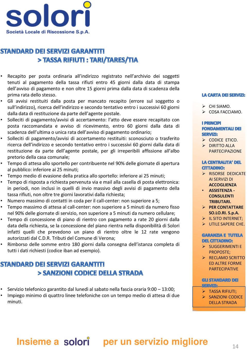 Gli avvisi restituiti dalla posta per mancato recapito (errore sul soggetto o sull indirizzo), ricerca dell indirizzo e secondo tentativo entro i successivi 60 giorni dalla data di restituzione da