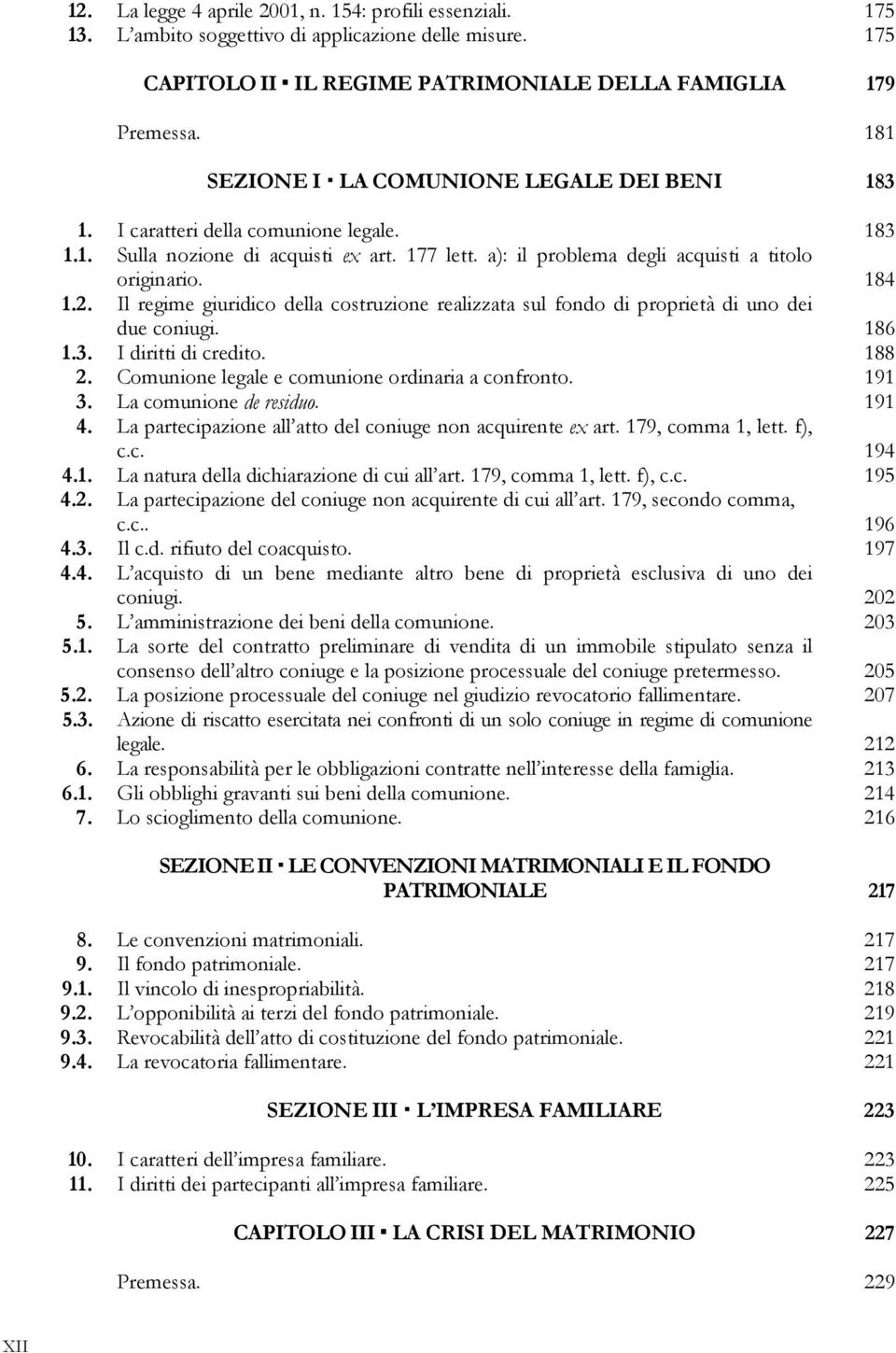 Il regime giuridico della costruzione realizzata sul fondo di proprietà di uno dei due coniugi. 186 1.3. I diritti di credito. 188 2. Comunione legale e comunione ordinaria a confronto. 191 3.