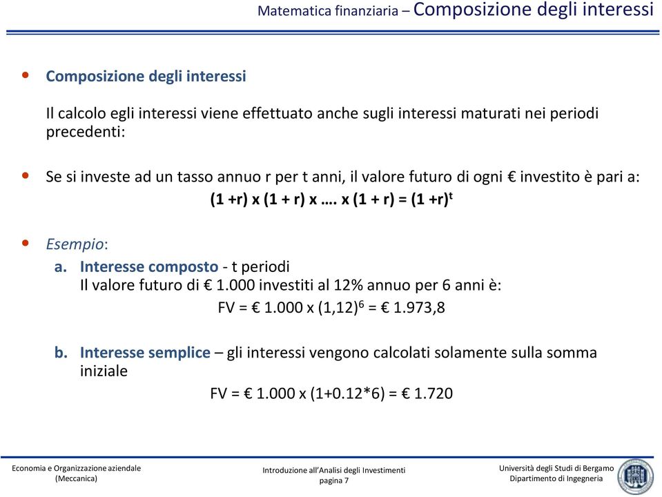 (1 + r) x. x (1 + r) = (1 +r) t Esempio: a. Interesse composto - t periodi Il valore futuro di 1.