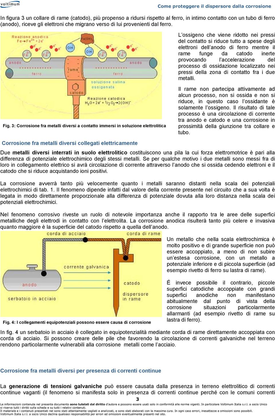 ossidazione localizzato nei pressi della zona di contatto fra i due metalli. Fig.