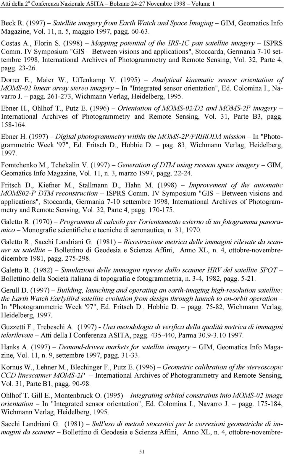 IV Symposium "GIS Between visions and applications", Stoccarda, Germania 7-10 settembre 1998, International Archives of Photogrammetry and Remote Sensing, Vol. 32, Parte 4, pagg. 23-26. Dorrer E.