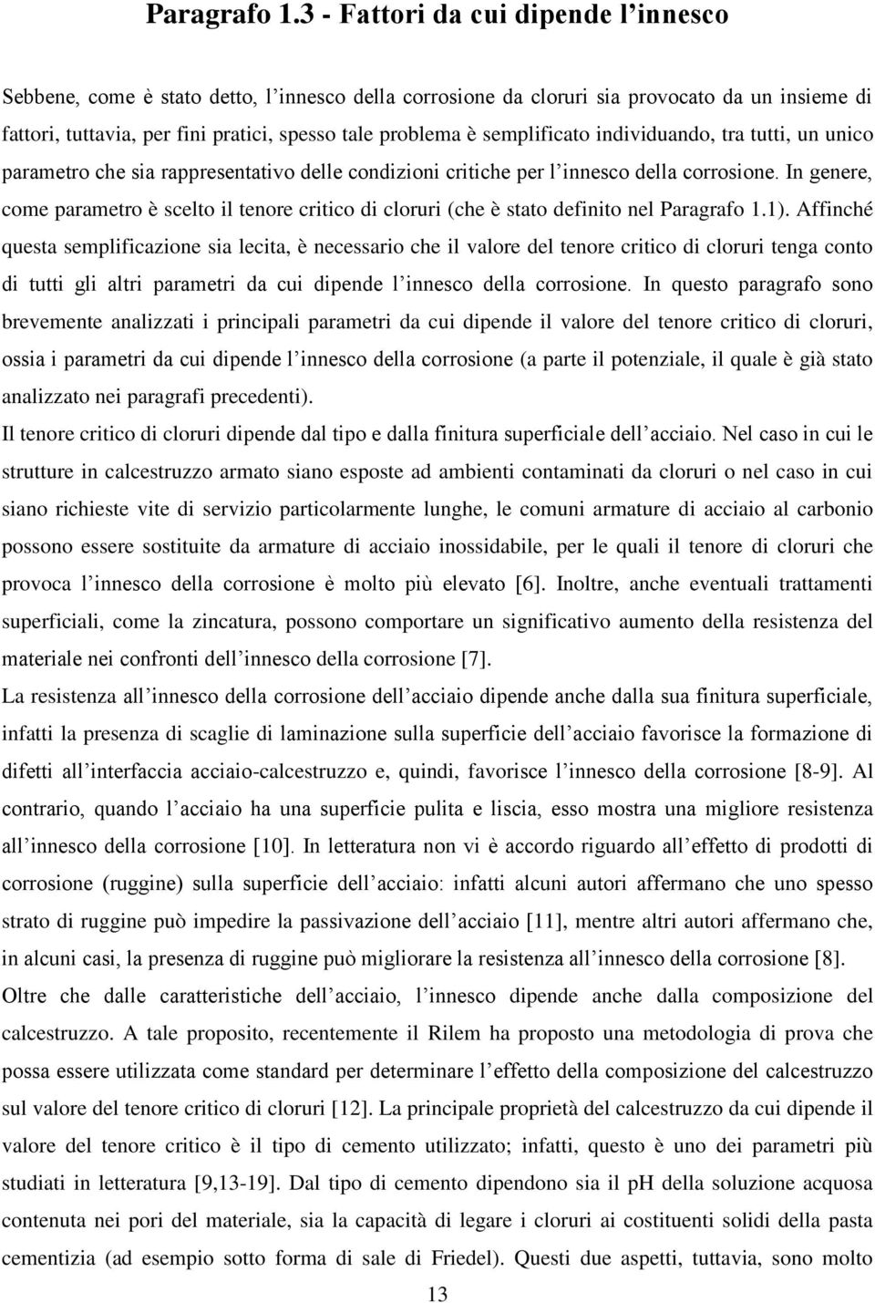 semplificato individuando, tra tutti, un unico parametro che sia rappresentativo delle condizioni critiche per l innesco della corrosione.