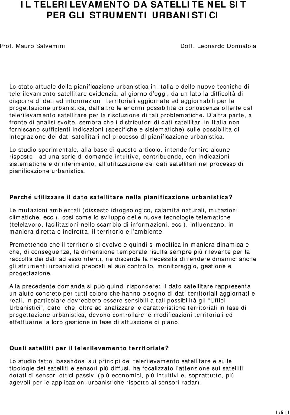 di dati ed informazioni territoriali aggiornate ed aggiornabili per la progettazione urbanistica, dall'altro le enormi possibilità di conoscenza offerte dal telerilevamento satellitare per la