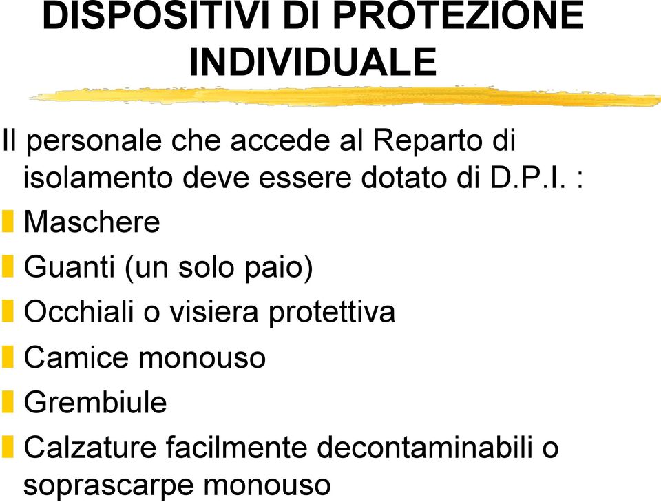 : Maschere Guanti (un solo paio) Occhiali o visiera protettiva