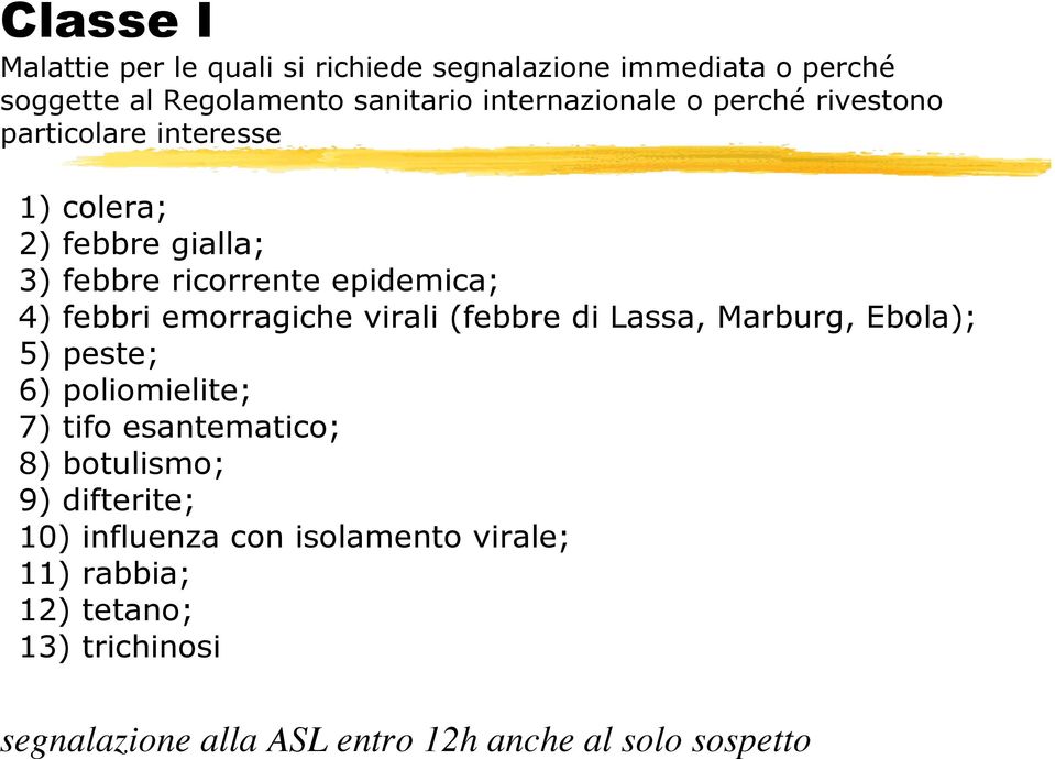 virali (febbre di Lassa, Marburg, Ebola); 5) peste; 6) poliomielite; 7) tifo esantematico; 8) botulismo; 9) difterite; 10)